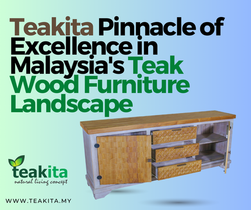 Teakita Pinnacle of Excellence in Malaysias Teak Wood Furniture Landscape.png