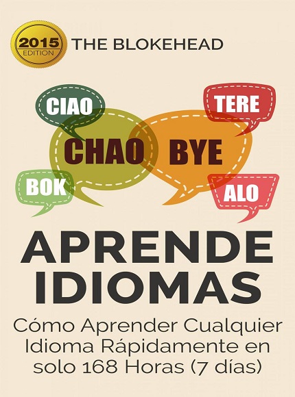 Aprende Idiomas. Cómo Aprender Cualquier Idioma Rápidamente en solo 168 Horas (7 días) - The Blokehead (Multiformato) [VS]