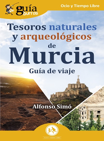 GuíaBurros. Tesoros naturales y arqueológicos de Murcia - Alfonso Simó (PDF + Epub) [VS]