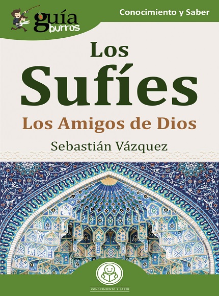 GuíaBurros: Los Sufíes: Los Amigos de Dios - Sebastián Vázquez (PDF + Epub) [VS]