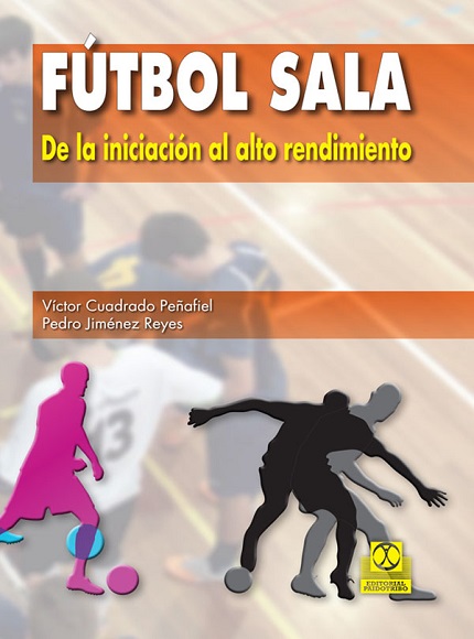 Fútbol Sala. De la iniciacion al alto rendimiento - Víctor Cuadrado P. y Pedro Jiménez R. (PDF + Epub) [VS]