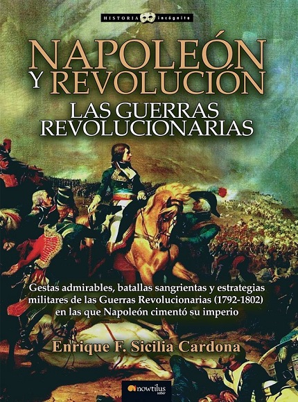 Napoleón y revolución. Las Guerras revolucionarias - Enrique F. Sicilia Cardona (PDF + Epub) [VS]