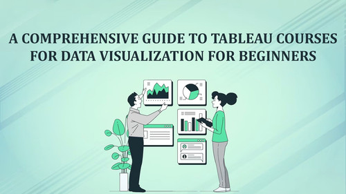 A comprehensive guide to Tableau courses for data visualization for beginners.jpg