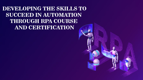 Developing the Skills to Succeed in Automation through RPA Course and Certification.png