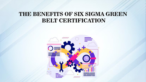 The Benefits of Six Sigma Green Belt Certification.jpg