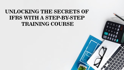 Unlocking the Secrets of IFRS with a Step-by-Step Training Course.jpg