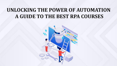 Unlocking the Power of Automation A Guide to the Best RPA Courses.jpg
