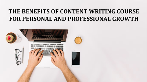 The Benefits of Content Writing Course for Personal and Professional Growth.png