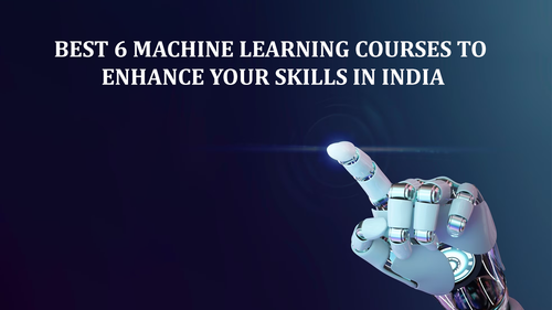 Best 6 Machine Learning Courses to Enhance Your Skills in India.png