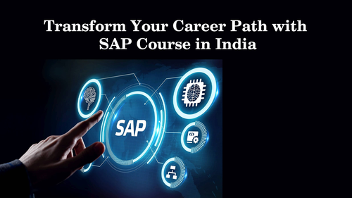 Transform Your Career Path with SAP Course in India.png