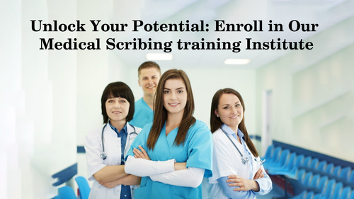 Unlock Your Potential: Enroll in Our Medical Scribing training Institute.png