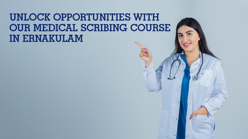 Unlock Opportunities with Our Medical Scribing Course in Ernakulam.png