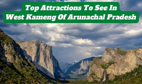 Top Attractions to See in West Kameng of Arunachal Pradesh.jpg
