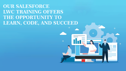 Our Salesforce LWC Training Offers The Opportunity to Learn, Code, and Succeed.png