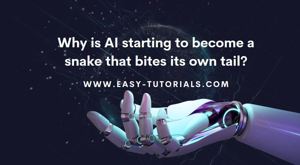 Why is AI starting to become a snake that bites its own tail?