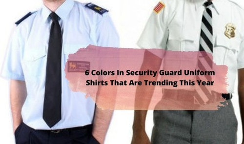 6 Colors In Security Guard Uniform Shirts That Are Trending This Year.jpg