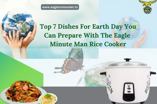 Top 7 Dishes for Earth Day You Can Prepare with the Eagle Minute Man Rice Cooker.jpg