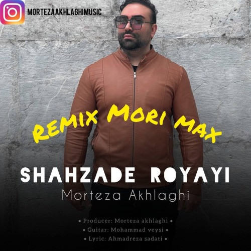 Morteza Akhlaghi Shahzadeh Royayi Remix Mori Max.jpg