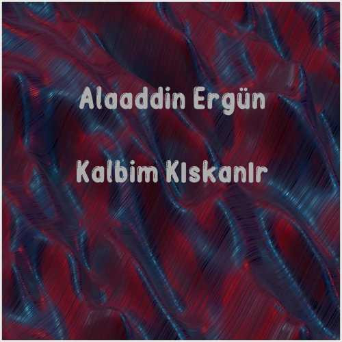 دانلود آهنگ جدید Alaaddin Ergün به نام Kalbim Kıskanır