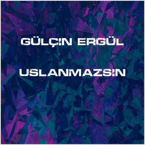 دانلود آهنگ جدید Gülçin Ergül به نام Uslanmazsın