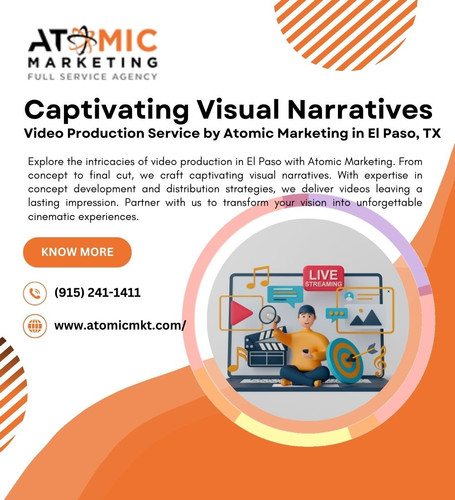 Captivating Visual Narratives Video Production Service by Atomic Marketing in El Paso, TX.jpg
