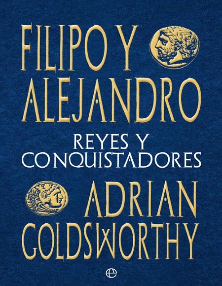 Filipo y Alejandro: Reyes y conquistadores - Adrian Goldsworthy (Multiformato) [VS]