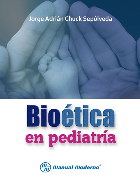 Bioetica en Pediatría - Jorge Adrian Chuck Sepulveda (Multiformato) [VS]