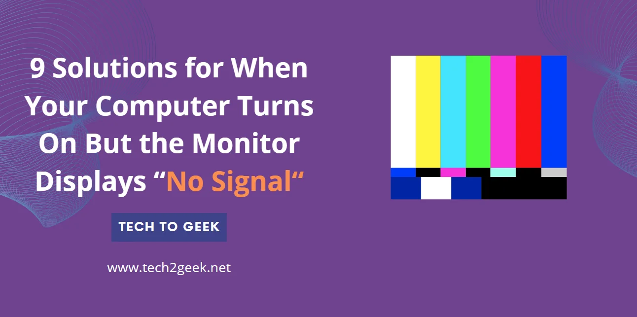 9 Solutions for When Your Computer Turns On But the Monitor Displays “No Signal“