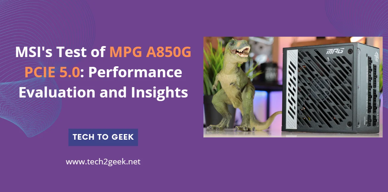 MSI’s Test of MPG A850G PCIE 5.0: Performance Evaluation and Insights