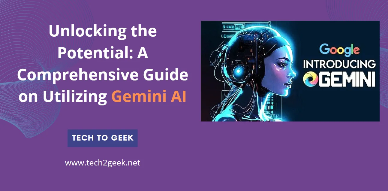 Unlocking the Potential: A Comprehensive Guide on Utilizing Gemini AI (2024)