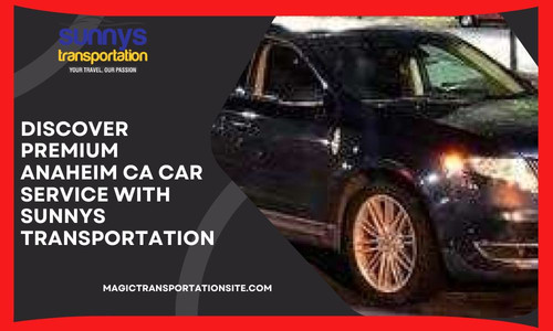 Discover Premium Anaheim CA Car Service with Sunnys Transportation.jpg