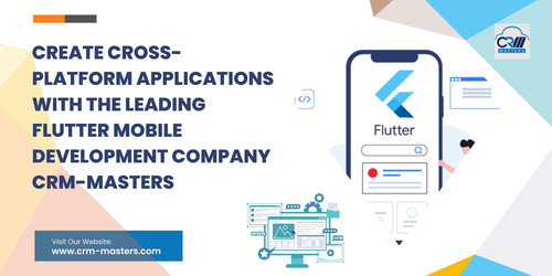 Create Cross-Platform Applications With The Leading Flutter Mobile Development Company Crm-Masters.jpg