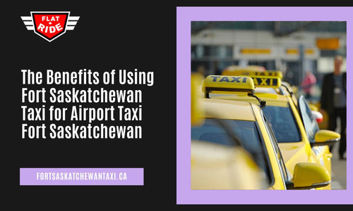 The Benefits of Using Fort Saskatchewan Taxi for Airport Taxi Fort Saskatchewan.jpg