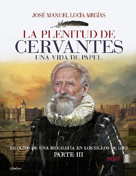 La plenitud de Cervantes. Una vida de papel. Parte III - José Manuel Lucía Megías (PDF + Epub) [VS]