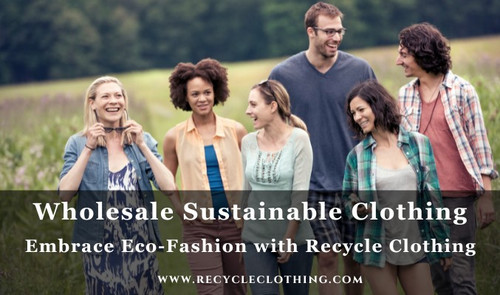 Wholesale Sustainable Clothing: Embrace Eco-Fashion with Recycle Clothing.jpg