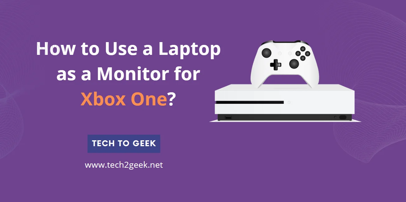 How to Use a Laptop as a Monitor for Xbox One?