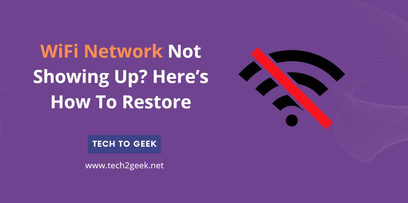 Is WiFi Network Not Showing Up? Here’s How To Restore