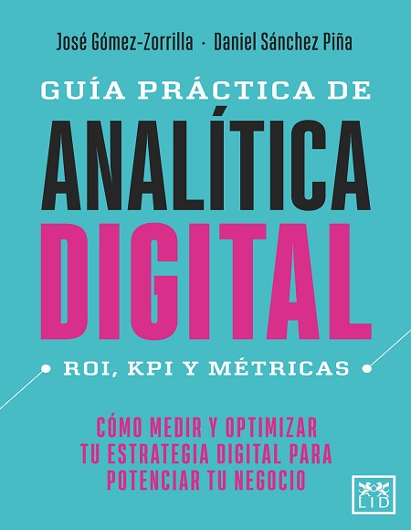 Guía práctica de analítica digital - José Gómez-Zorrilla y Daniel Sánchez Piña (Multiformato) [VS]