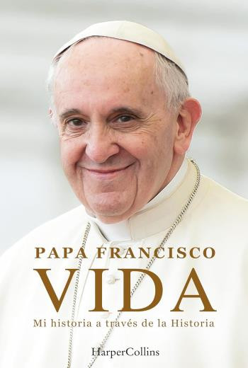 Vida. Mi historia a través la Historia - Papa Francisco [PDF][Mega]