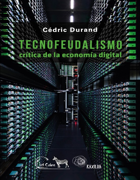 Tecnofeudalismo. Crítica de la economía digital - Cédric Durand (Multiformato) [VS]