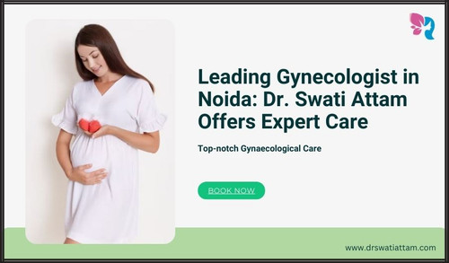 Leading Gynecologist in Noida Dr. Swati Attam Offers Expert Care.jpg