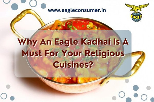 Why An Eagle Kadhai Is A Must For Your Religious Cuisines?.jpg