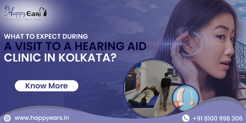 What to Expect During a Visit to a Hearing Aid Clinic in Kolkata?.png