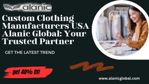 Custom Clothing Manufacturers USA - Alanic Global: Your Trusted Partner.jpg