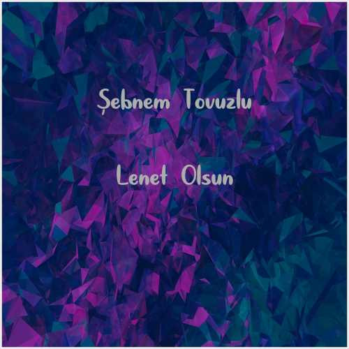 دانلود آهنگ جدید Şebnem Tovuzlu به نام Lenet Olsun