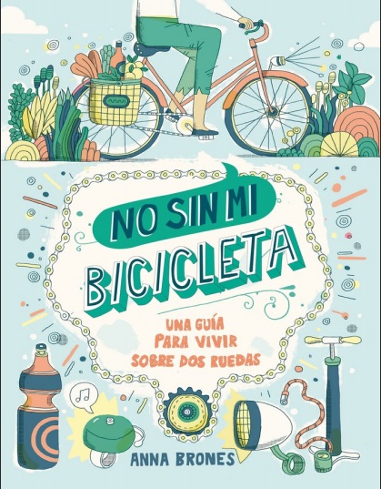 No sin mi bicicleta: Una guía para vivir sobre dos ruedas - Anna Brones (PDF + Epub) [VS]