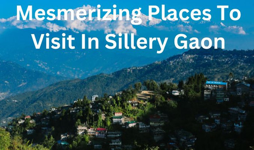Mesmerizing Places to Visit in Sillery Gaon.jpg