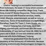 Chairul Tanjung is a successful businessman from Indonesia. He leads CT Corp which consists of three