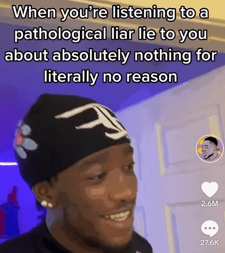 hat listening pathological liar lie about absolutely nothing literally no reason 26m 276k