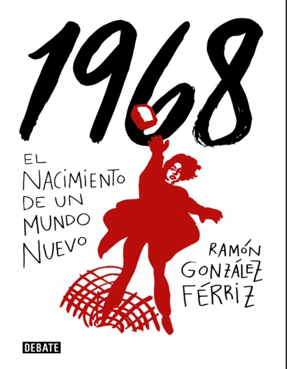 1968. El nacimiento de un mundo nuevo - Ramón González Férriz (Multiformato) [VS]